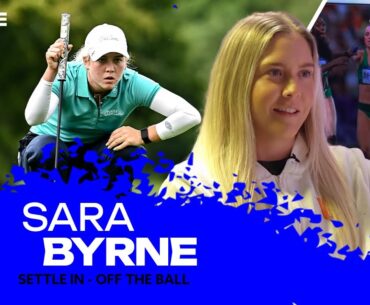 Sara Byrne on Sacrifices, Making the LPGA and Turning Pro | Settle In | Off The Ball