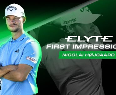 Nicolai Hojgaard's Game-Changer? First Impressions of the Callaway Elyte