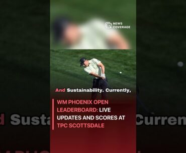 WM Phoenix Open leaderboard: Live updates and scores at TPC Scottsdale #sports #sportsnews