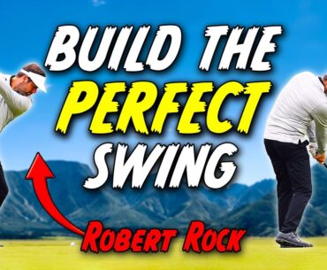 How To Build The Perfect Golf Swing With Robert Rock