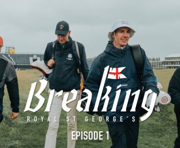 BREAKING ROYAL ST. GEORGE'S: Home of The Open Championship – Ep. 1