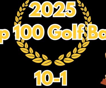 2025 Top 100 Golf Balls | 10-1: The Absolute Best Golf Balls I Tested This Year