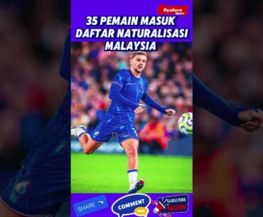 35 PEMAIN MASUK DAFTAR PEMAIN NATURALISASI MALAYSIA