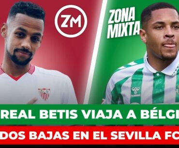 🟢 EL REAL BETIS YA VIAJA A BÉLGICA PARA LA CONFERENCE 🔴 MÁS BAJAS PARA EL SEVILLA FC | Zona Mixta
