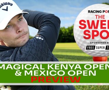 Magical Kenya Open & Mexico Open Preview | Golf Betting Tips | Sweet Spot | Racing Post