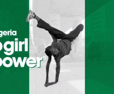 BBOYS & BIGRLS AFRICA_EP5 NIGERIA - Bgirl Power