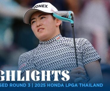 Condensed Rd. 3 | 2025 Honda LPGA Thailand