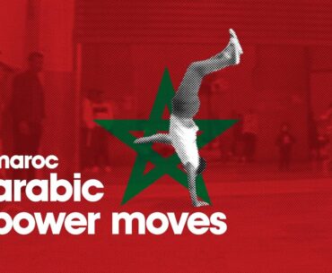 BBOYS & BIGRLS AFRICA_EP 2 MOROCCO - Arabic Power Moves