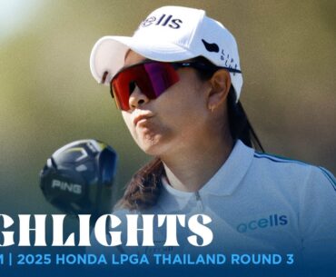 A Lim Kim Highlights | 2025 Honda LPGA Thailand Rd. 3