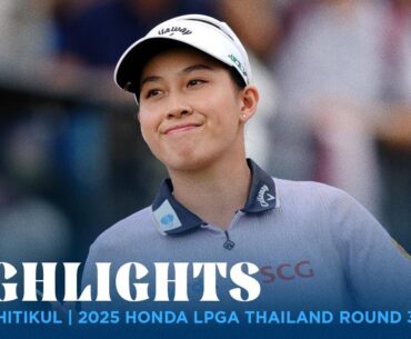 Jeeno Thitikul Highlights | 2025 Honda LPGA Thailand Rd. 3