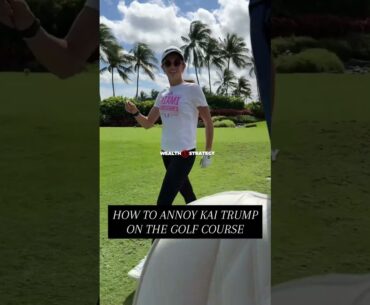 How To Annoy Kai Trump On Golf Course