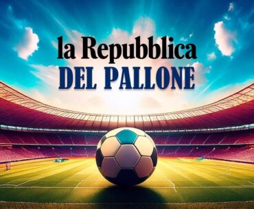 La Repubblica del Pallone - Tra sfida scudetto e panchine bollenti