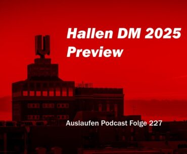 Unsere Prognosen zur Hallen-DM 2025 in Dortmund | Auslaufen Podcast  Folge 227