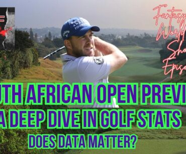 Fantasy DP World Show - Episode 6: South African Open Preview Does Data Even Matter?
