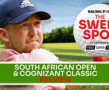 South African Open & Cognizant Classic Preview | Golf Betting Tips | Sweet Spot | Racing Post
