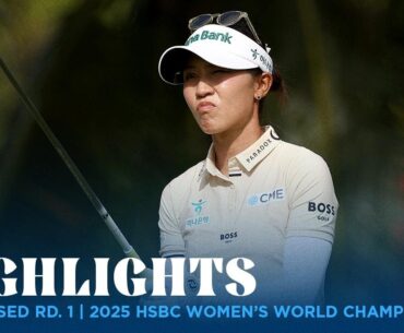 Condensed Rd. 1 | 2025 HSBC Women's World Championship