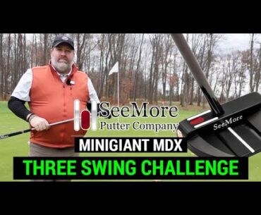 Testing the SeeMore MiniGiant MDX Putter | THREE SWING CHALLENGE