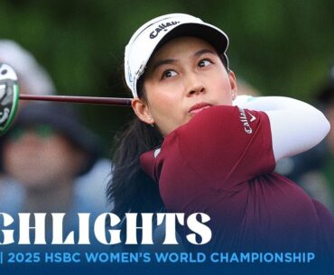 Round 1 Highlights | 2025 HSBC Women's World Championship