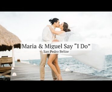 Maria & Miguel Say "I Do" | Dream Wedding at La Perla Del Caribe | San Pedro Belize
