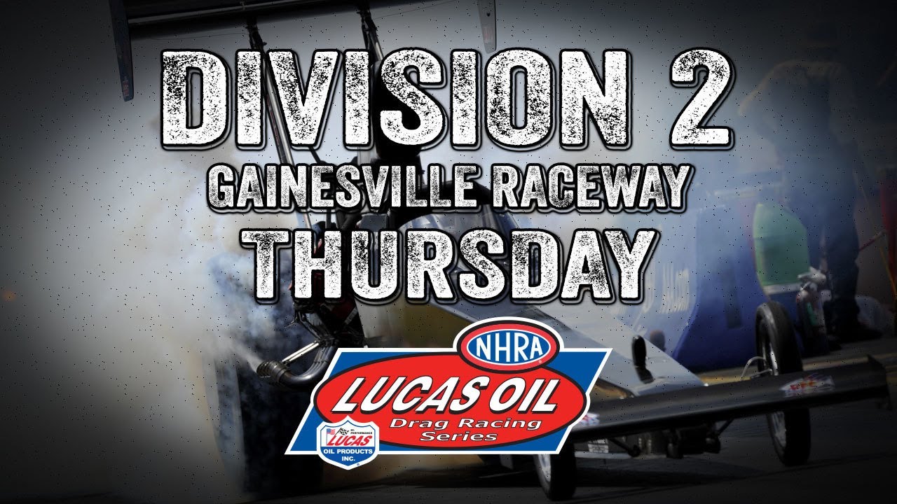 Lucas Oil Drag Racing Series Division 2 Gainesville Raceway Thursday Lucas Oil Drag Racing Series Division 2 Gainesville Raceway Thursday