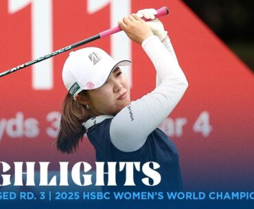 Condensed Rd. 3 | 2025 HSBC Women's World Championship