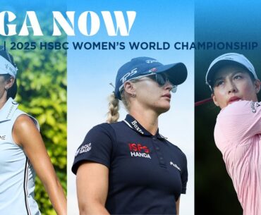 LPGA Now | 2025 HSBC Women’s World Championship Round 3