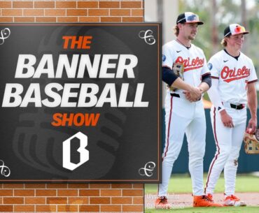 This could be the deepest Orioles team in years | Banner Baseball Show