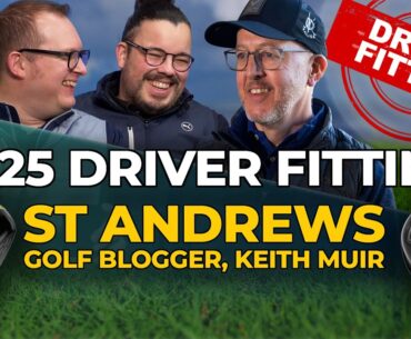2025 DRIVER FITTING - Keith Muir, Golf Blogger from St Andrews, Scotland.