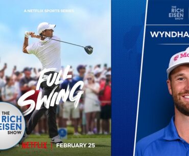 PGA Tour Pro Wyndham Clark on Being in the Spotlight on Netflix’s ‘Full Swing’ | The Rich Eisen Show