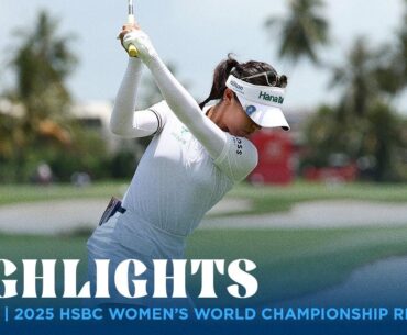 Lydia Ko Highlights | 2025 HSBC Women's World Championship Rd. 4