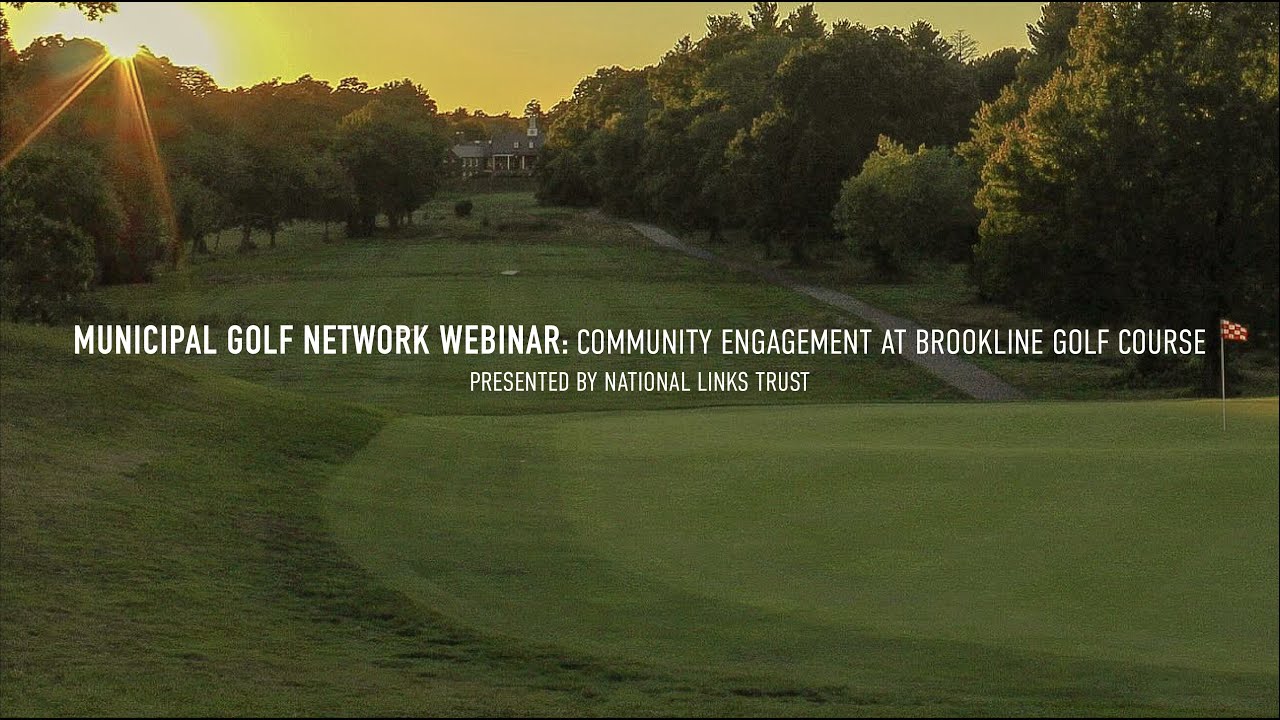 Municipal Golf Network Webinar: Community Engagement at Brookline Golf Course Municipal Golf Network Webinar: Community Engagement at Brookline Golf Course