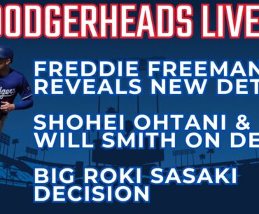 DodgerHeads Live: Freddie Freeman's outlook, Shohei Ohtani ready & Dodgers' Roki Sasaki decision