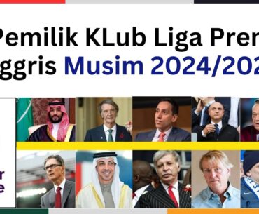 Daftar Lengkap Pemilik 20 Klub Liga Inggris (Premier League) Musim 2024/2025
