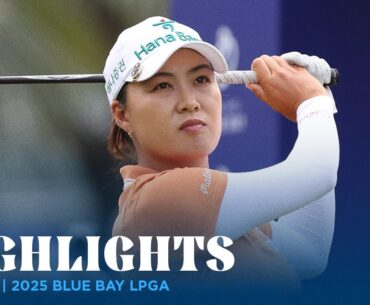 Round 3 Highlights | 2025 Blue Bay LPGA