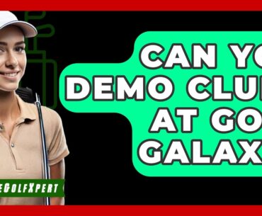 Can You Demo Clubs At Golf Galaxy? - The Golf Xpert