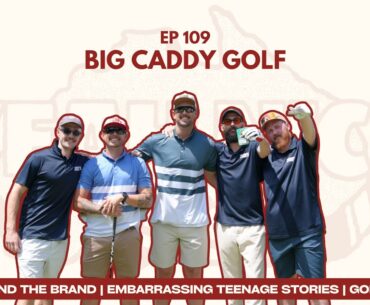 Ep 109: Big Caddy Golf