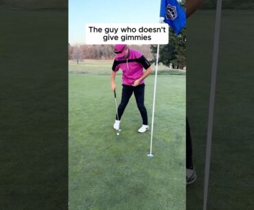 The Golfer who doesn’t give Gimmies