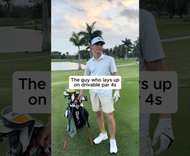 The Golfer who Lays up on Drivable Par 4s