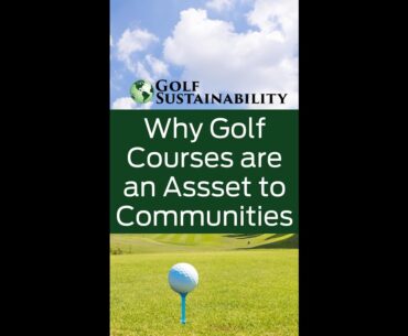Why Golf Courses are Assets to Communities