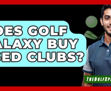Does Golf Galaxy Buy Used Clubs? - The Golf Xpert