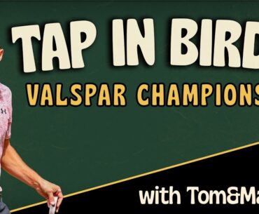 Tap in Birdie - Valspar Championship with Tom and Marty's