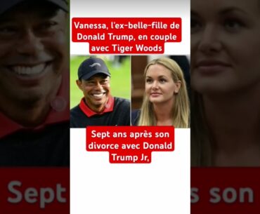 Vanessa, l’ex-belle-fille de Donald Trump, en couple avec Tiger Woods