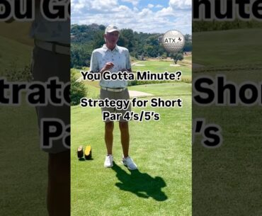 Strategy for Short Par 4’s/5’s
