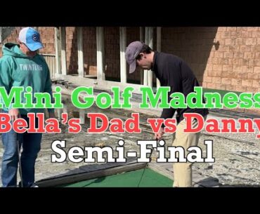 Bella’s Dad vs Danny, SEMI-FINAL of the Mini Golf Madness (MUST WATCH!)