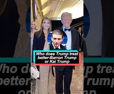 Who does Trump treat better — Barron Trump or Kai Trump