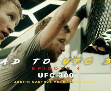 ROAD TO UFC 300 - EPISODE 4 (UFC 300 Justin Gaethje VS. Max Holloway)