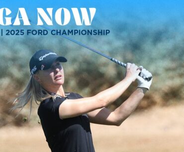 LPGA Now | 2025 Ford Championship presented by Wild Horse Pass