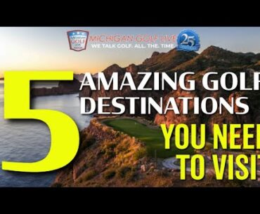 5 INCREDIBLE GOLF TRIPS YOU NEED TO TAKE!