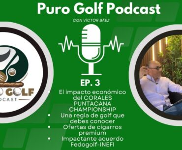 Puro Golf Podcast Ep.#3: Detalles del Corales Puntacana Championship; reglas de golf que debes saber