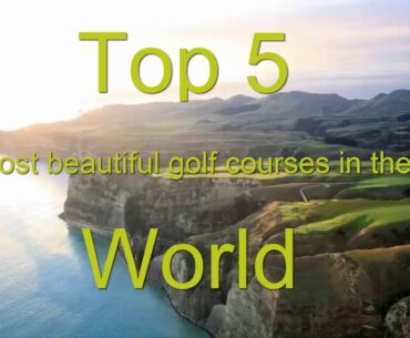 Top 5 Most Beautiful Golf Courses in the World